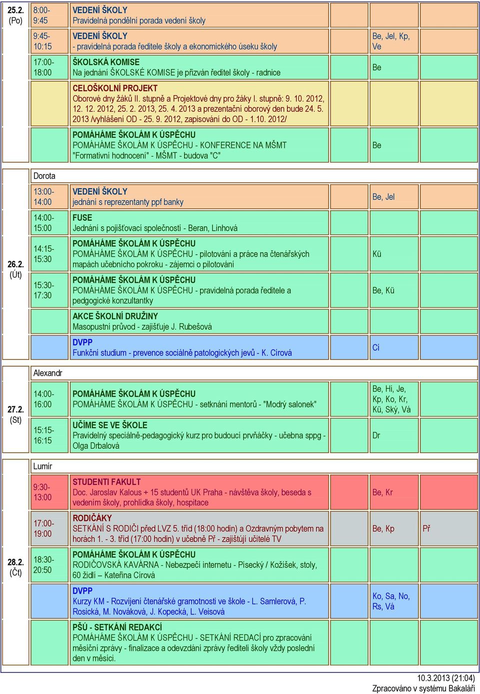 2012, 12. 12. 2012, 25. 2. 2013, 25. 4. 2013 a prezentační oborový den bude 24. 5. 2013 /vyhlášení OD - 25. 9. 2012, zapisování do OD - 1.10.