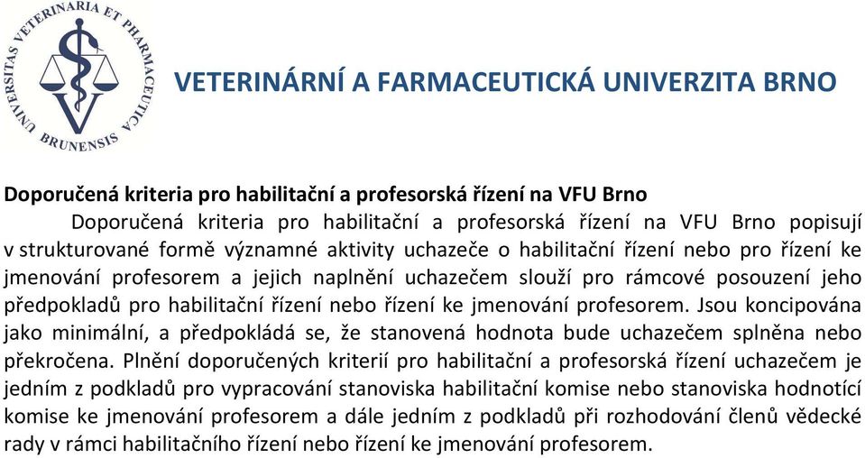 Jsou koncipována jako minimální, a předpokládá se, že stanovená hodnota bude uchazečem splněna nebo překročena.