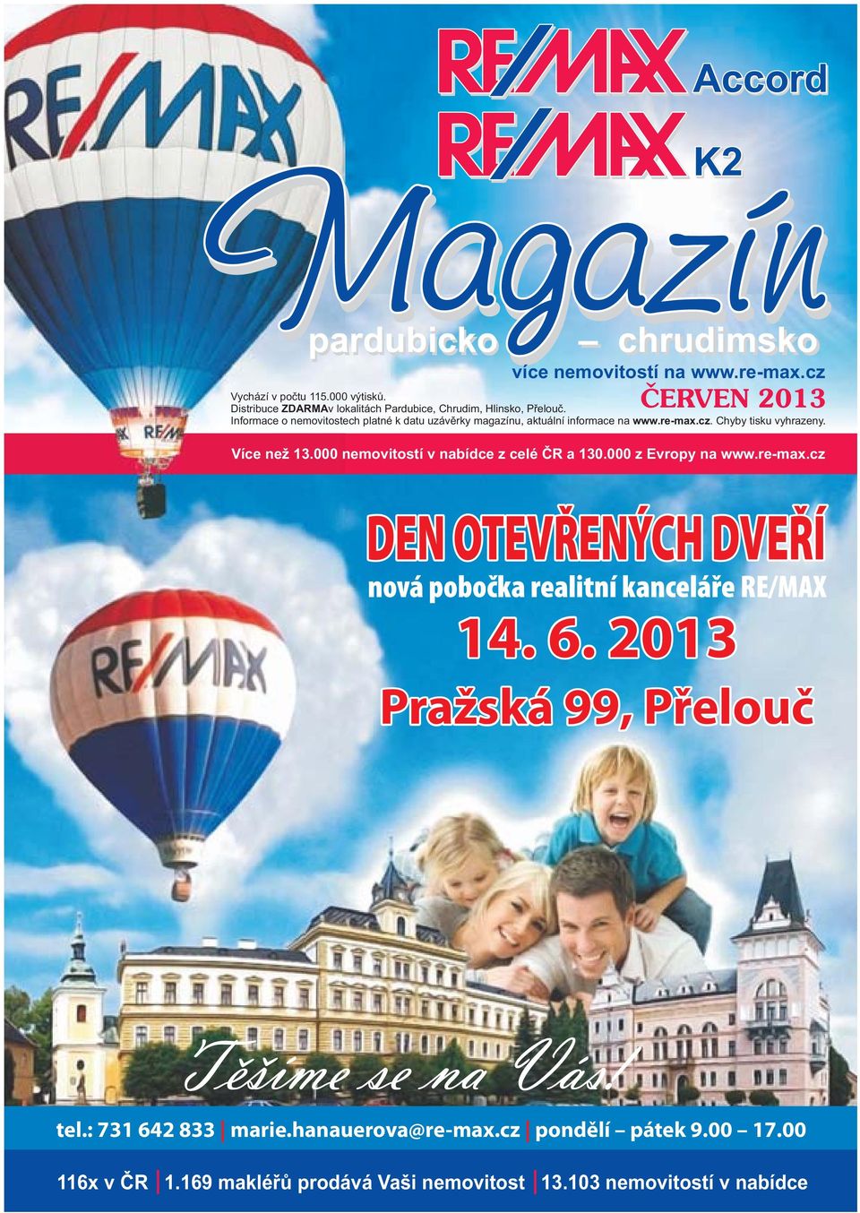 Informace o nemovitostech platné k datu uzávěrky magazínu, aktuální informace na www.re-max.cz. Chyby tisku vyhrazeny. Více než 13.