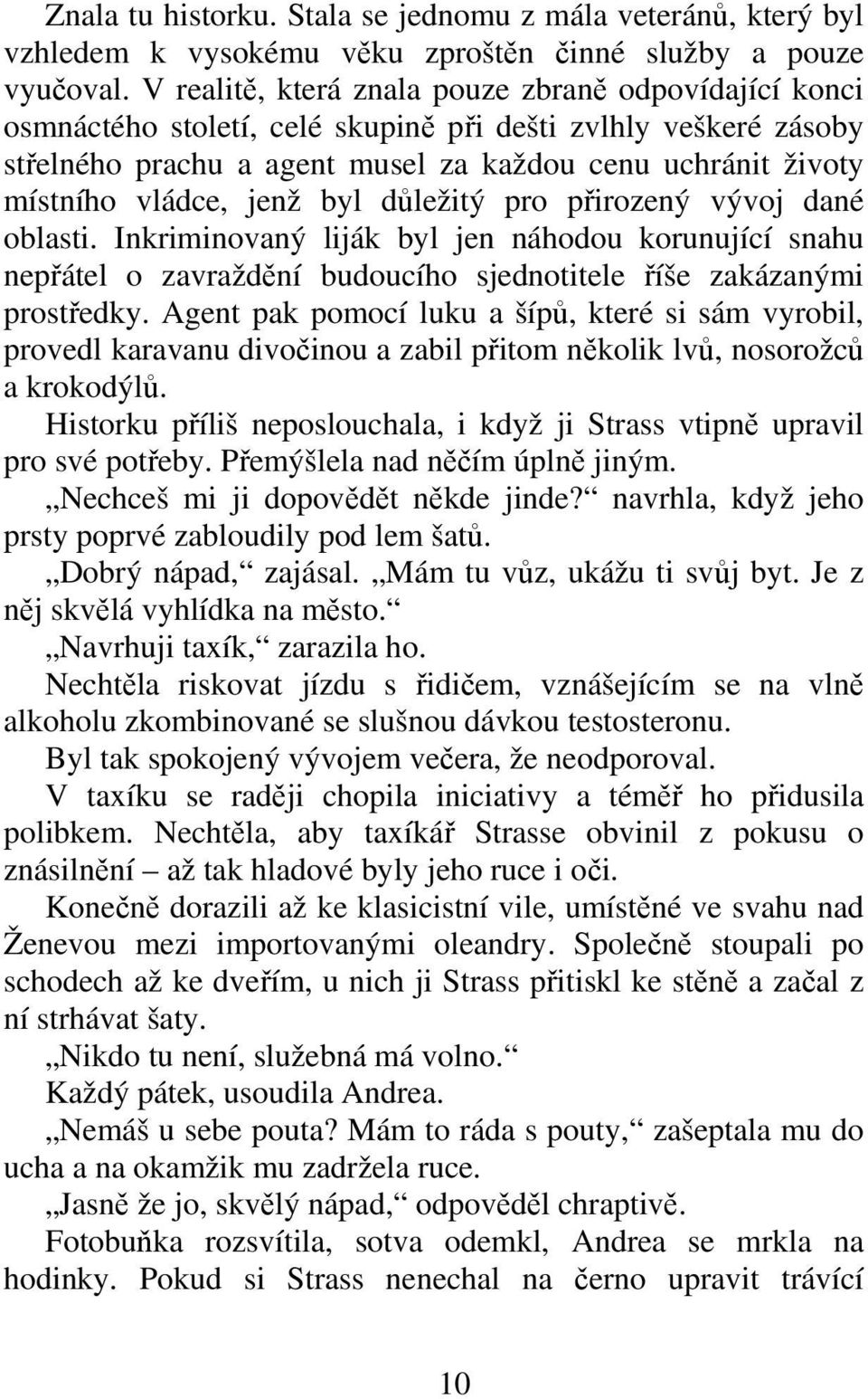 byl dležitý pro pirozený vývoj dané oblasti. Inkriminovaný liják byl jen náhodou korunující snahu nepátel o zavraždní budoucího sjednotitele íše zakázanými prostedky.