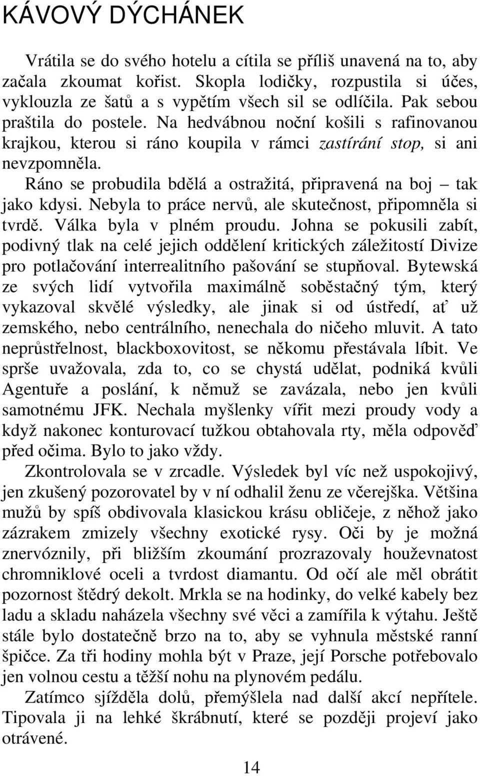 Ráno se probudila bdlá a ostražitá, pipravená na boj tak jako kdysi. Nebyla to práce nerv, ale skutenost, pipomnla si tvrd. Válka byla v plném proudu.