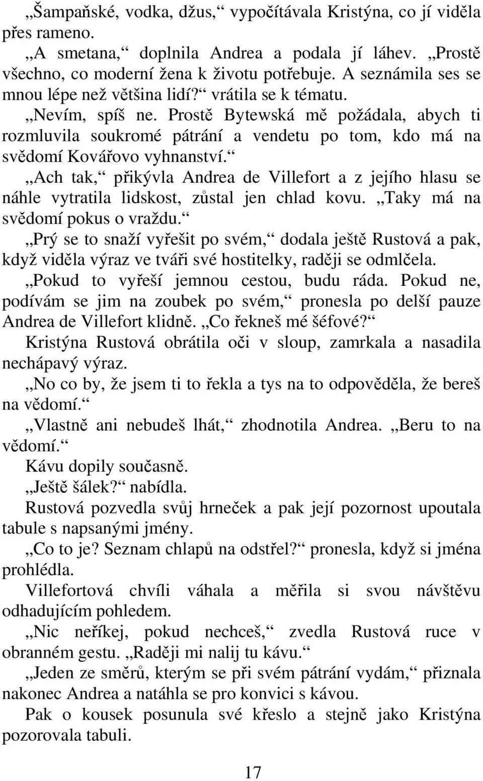 Prost Bytewská m požádala, abych ti rozmluvila soukromé pátrání a vendetu po tom, kdo má na svdomí Kováovo vyhnanství.