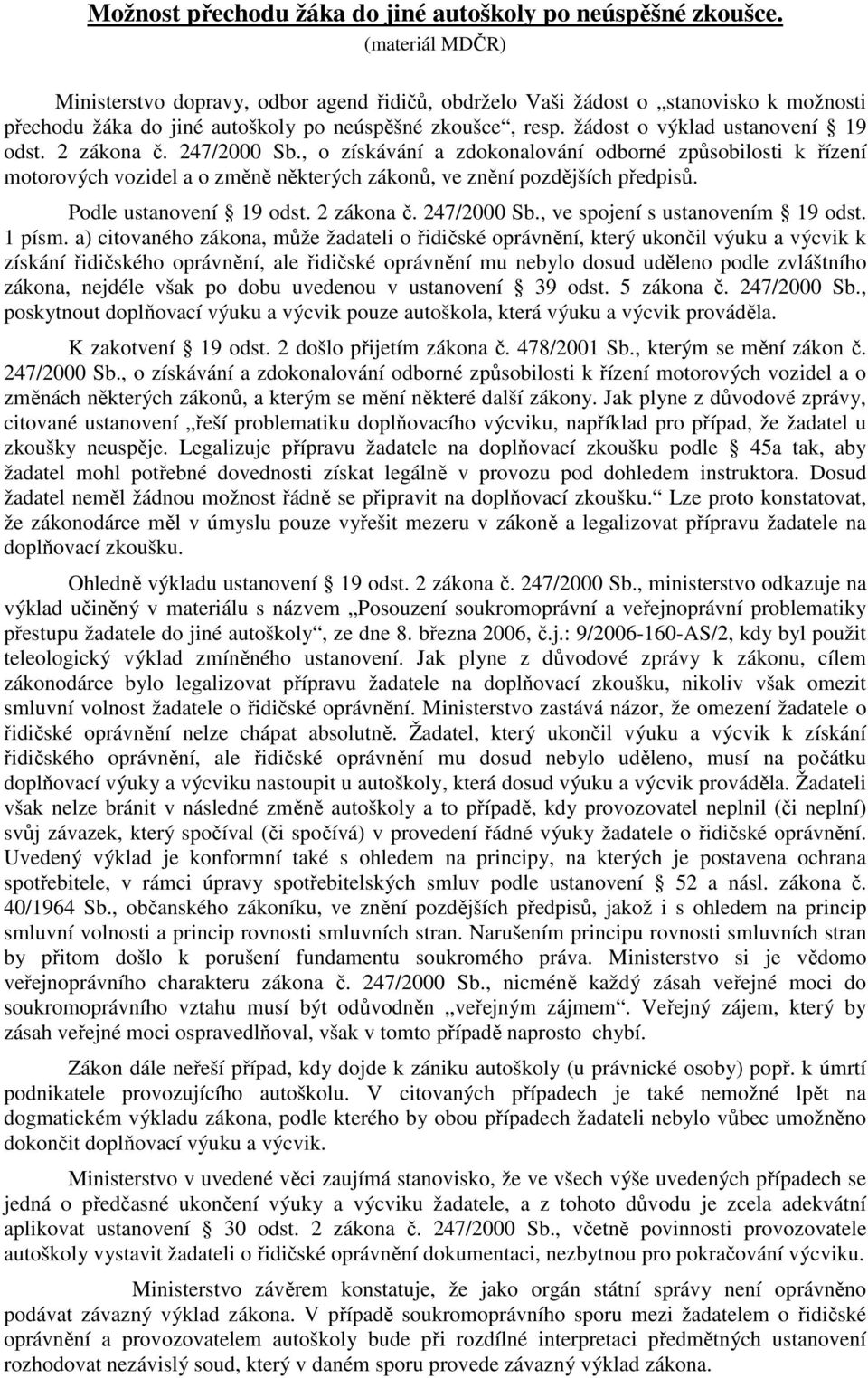 2 zákona č. 247/2000 Sb., o získávání a zdokonalování odborné způsobilosti k řízení motorových vozidel a o změně některých zákonů, ve znění pozdějších předpisů. Podle ustanovení 19 odst. 2 zákona č.