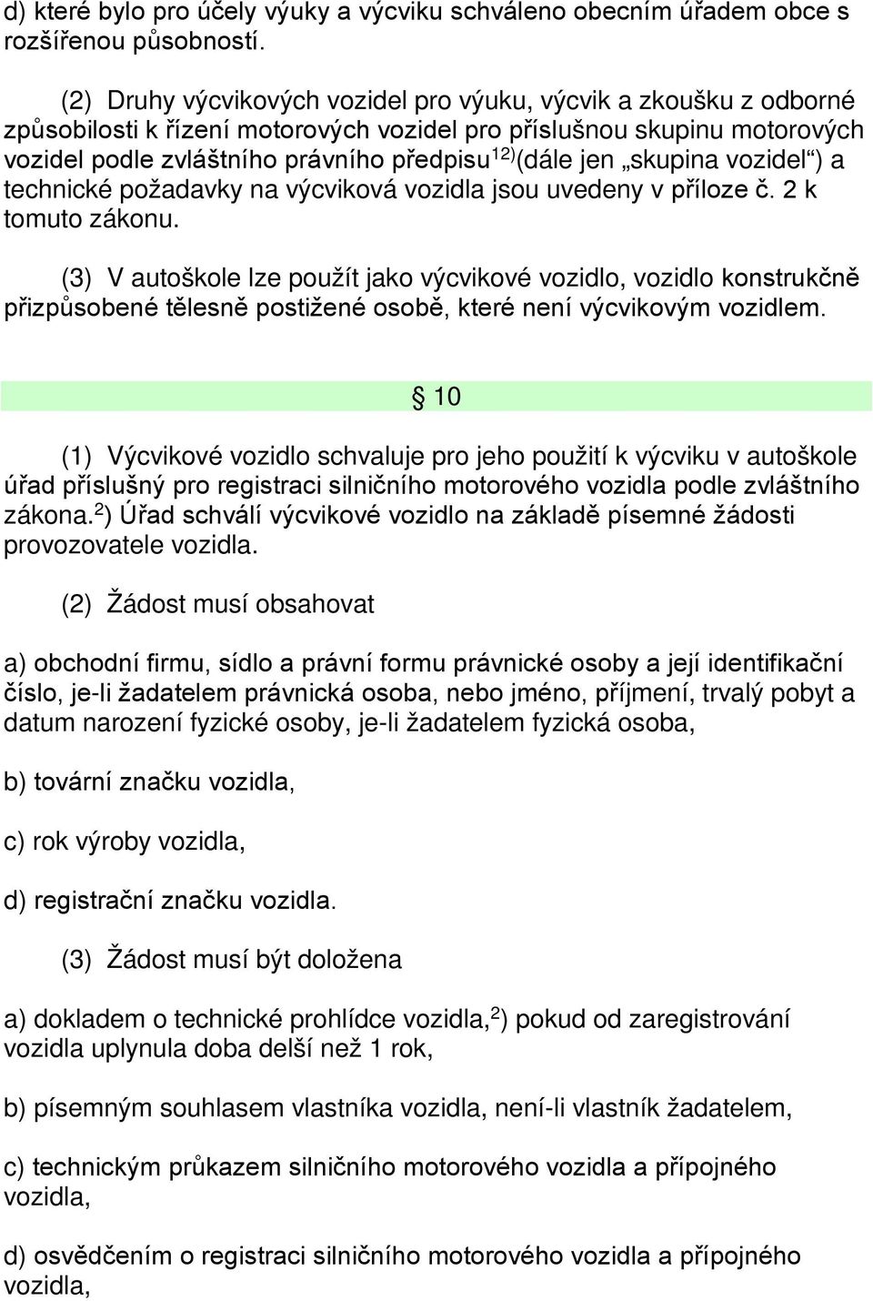 skupina vozidel ) a technické požadavky na výcviková vozidla jsou uvedeny v příloze č. 2 k tomuto zákonu.