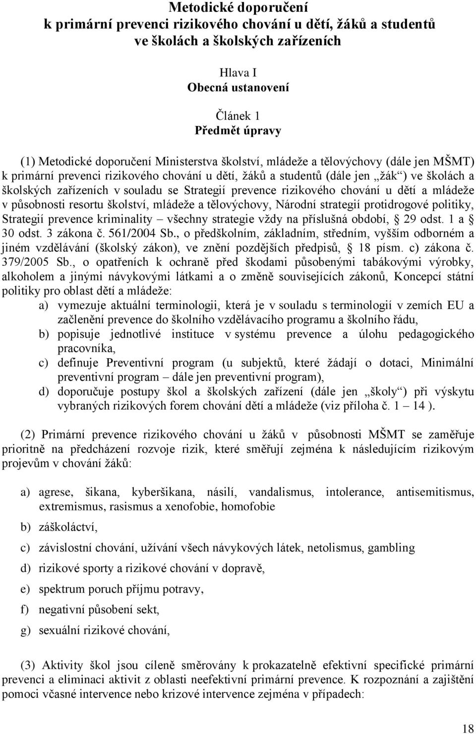 prevence rizikového chování u dětí a mládeže v působnosti resortu školství, mládeže a tělovýchovy, Národní strategií protidrogové politiky, Strategií prevence kriminality všechny strategie vždy na