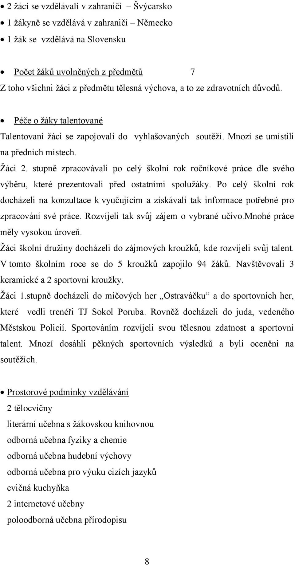 stupně zpracovávali po celý školní rok ročníkové práce dle svého výběru, které prezentovali před ostatními spolužáky.