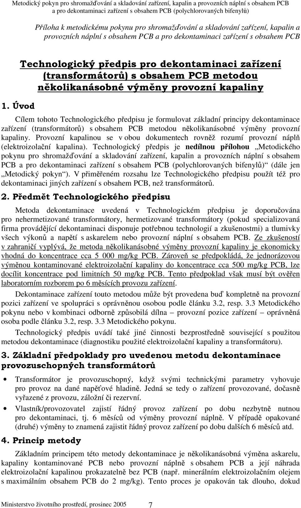 Provozní kapalinou se v obou dokumentech rovnž rozumí provozní nápl (elektroizolaní kapalina).