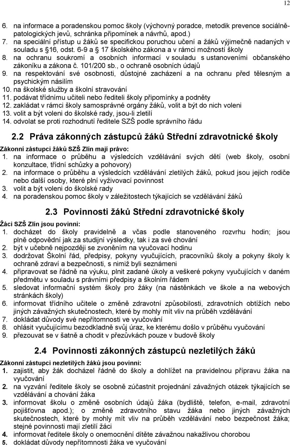 na ochranu soukromí a osobních informací v souladu s ustanoveními občanského zákoníku a zákona č. 101/200 sb., o ochraně osobních údajů 9.