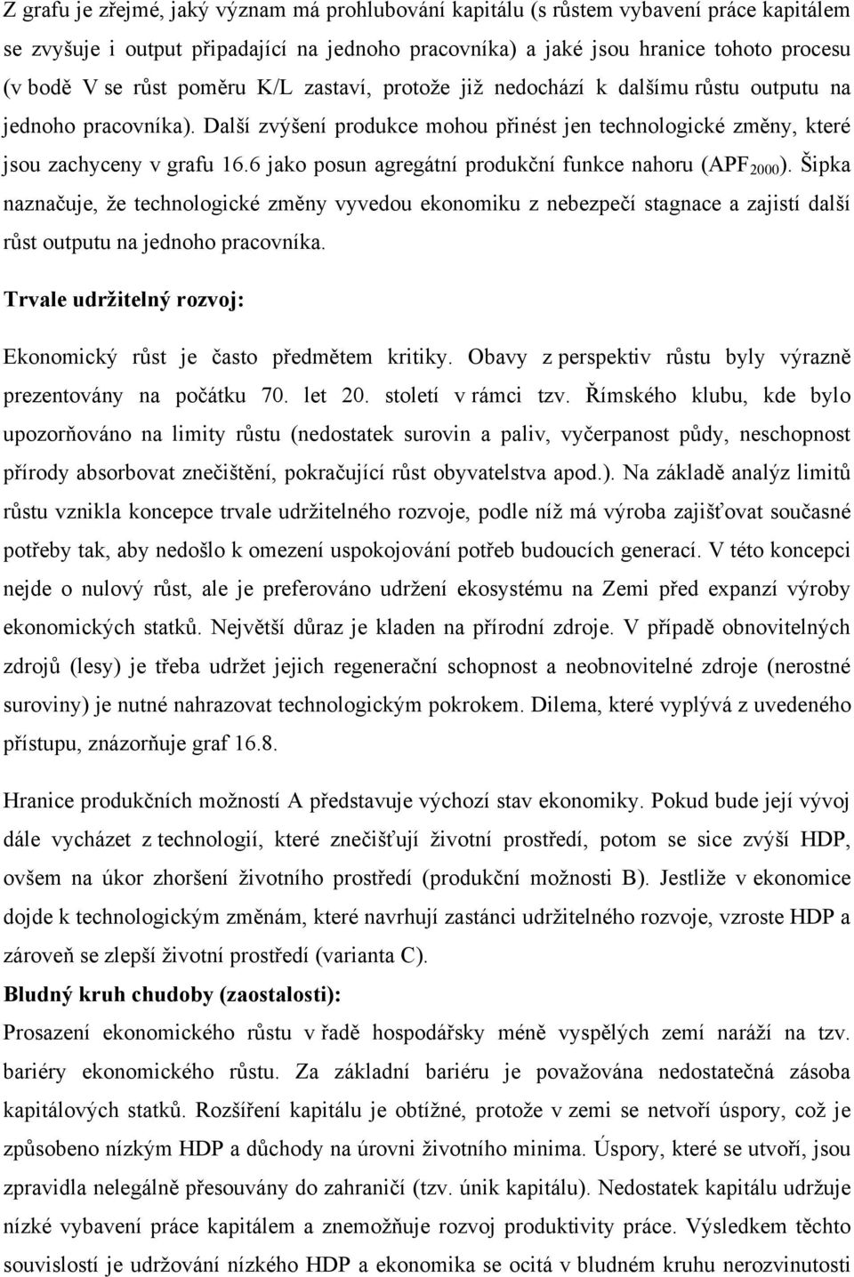 6 jako posun agregátní produkční funkce nahoru (APF 2000 ). Šipka naznačuje, že technologické změny vyvedou ekonomiku z nebezpečí stagnace a zajistí další růst outputu na jednoho pracovníka.