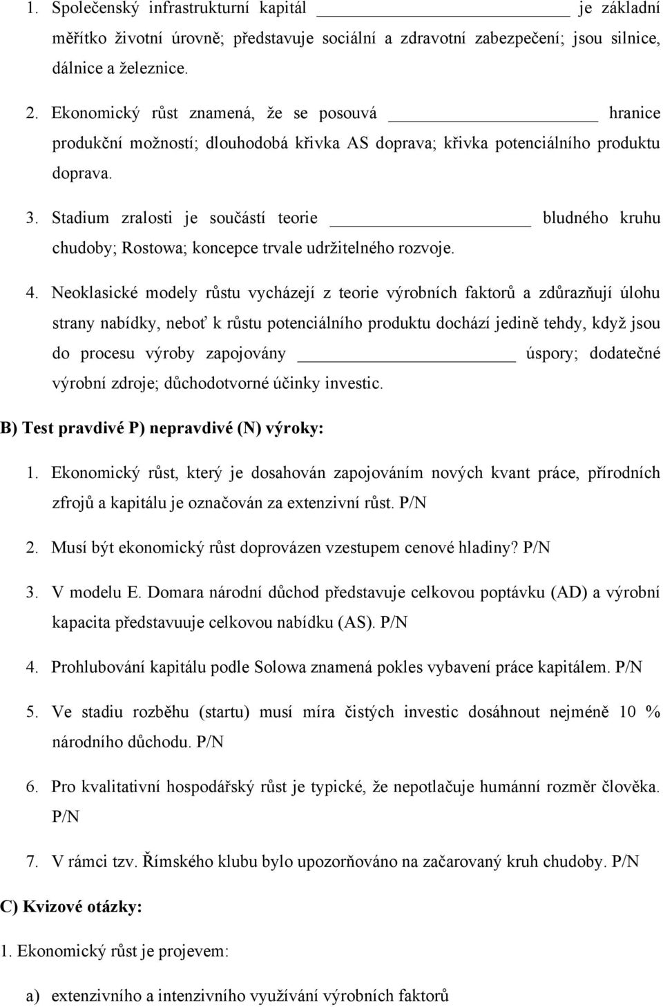 Stadium zralosti je součástí teorie bludného kruhu chudoby; Rostowa; koncepce trvale udržitelného rozvoje. 4.