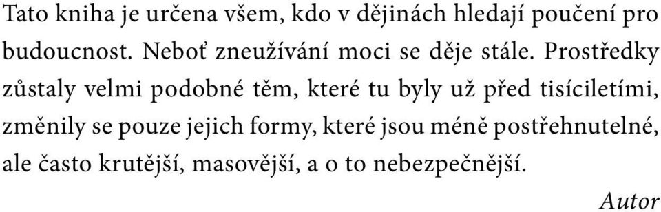 Prostředky zůstaly velmi podobné těm, které tu byly už před tisíciletími,