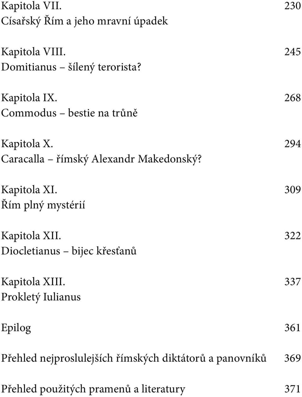 Kapitola XI. 309 Řím plný mystérií Kapitola XII. 322 Diocletianus bijec křesťanů Kapitola XIII.