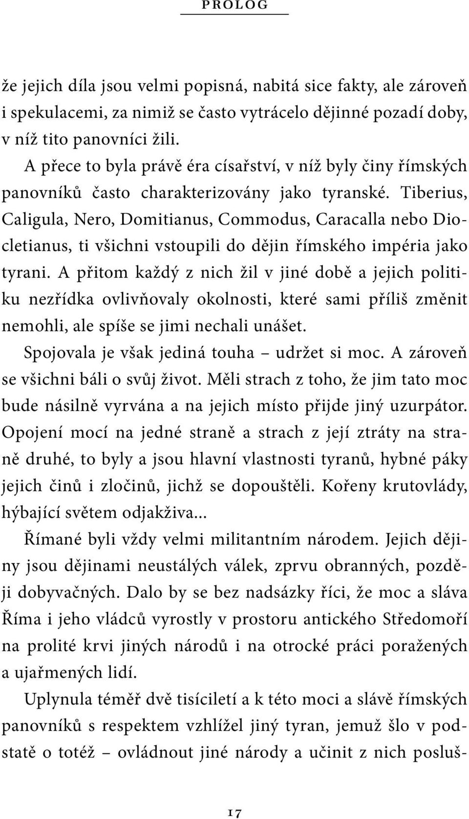 Tiberius, Caligula, Nero, Domitianus, Commodus, Caracalla nebo Diocletianus, ti všichni vstoupili do dějin římského impéria jako tyrani.