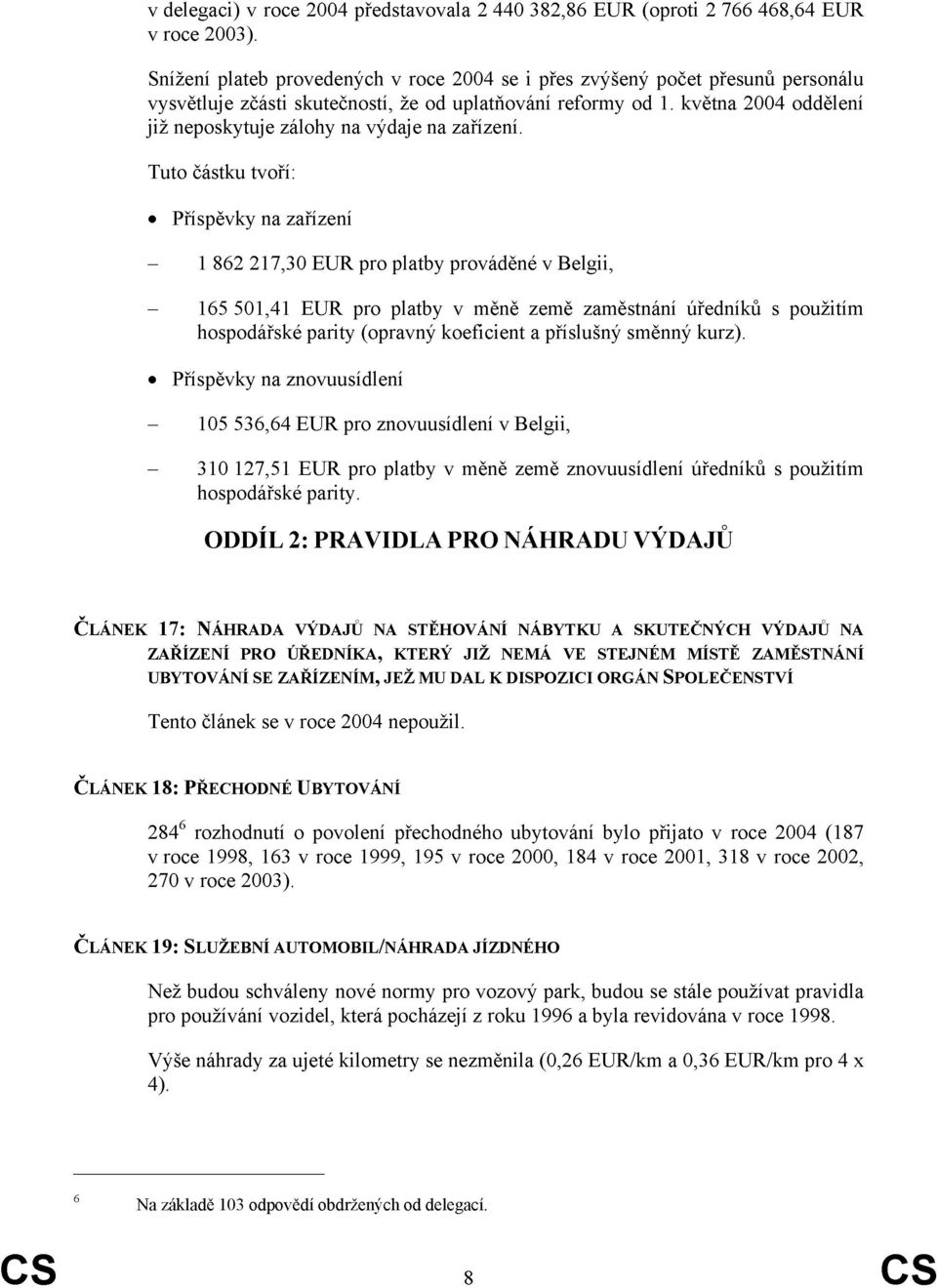 května 2004 oddělení již neposkytuje zálohy na výdaje na zařízení.