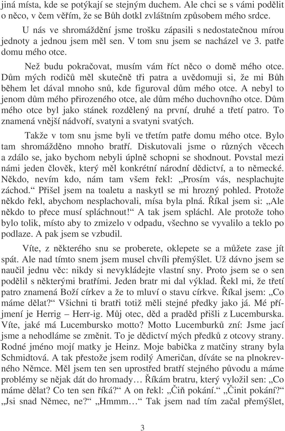 Dm mých rodi ml skuten ti patra a uvdomuji si, že mi Bh bhem let dával mnoho sn, kde figuroval dm mého otce. A nebyl to jenom dm mého pirozeného otce, ale dm mého duchovního otce.