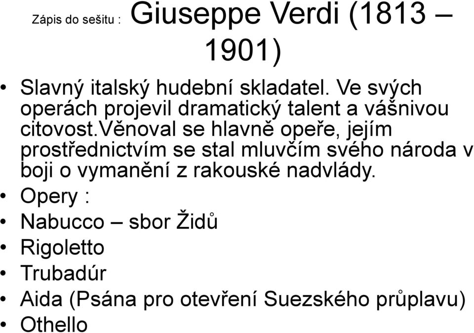 věnoval se hlavně opeře, jejím prostřednictvím se stal mluvčím svého národa v boji o