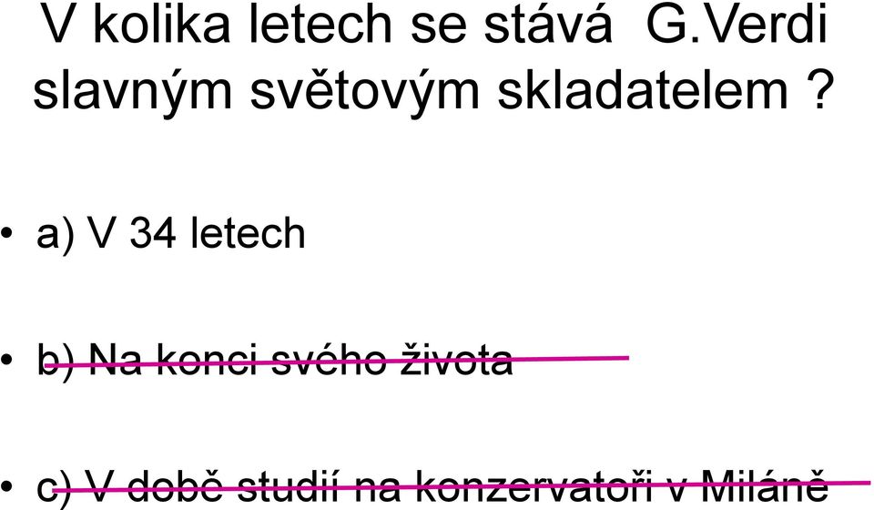 a) V 34 letech b) Na konci svého