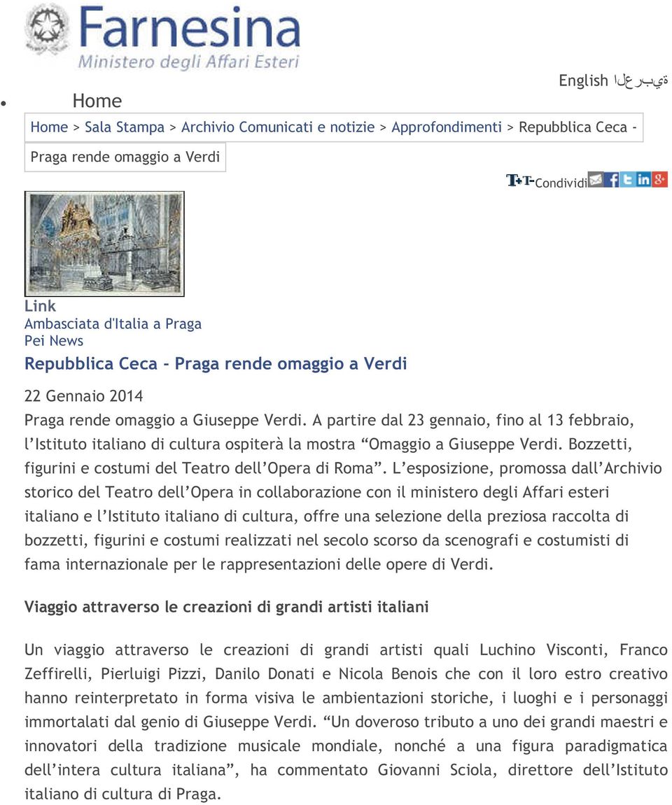 A partire dal 23 gennaio, fino al 13 febbraio, l Istituto italiano di cultura ospiterà la mostra Omaggio a Giuseppe Verdi. Bozzetti, figurini e costumi del Teatro dell Opera di Roma.