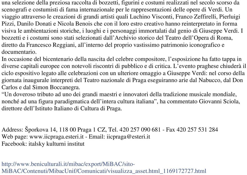 forma visiva le ambientazioni storiche, i luoghi e i personaggi immortalati dal genio di Giuseppe Verdi.