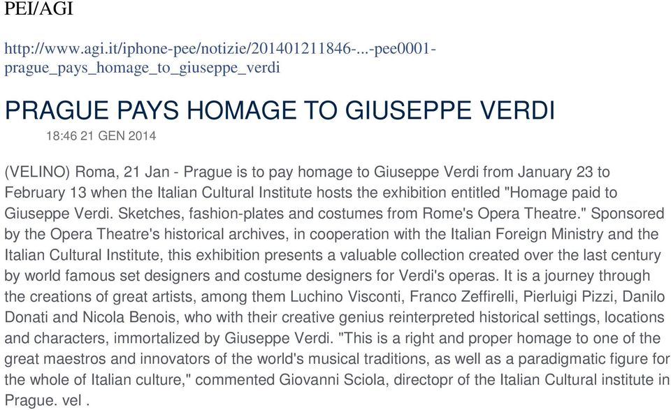 13 when the Italian Cultural Institute hosts the exhibition entitled "Homage paid to Giuseppe Verdi. Sketches, fashion-plates and costumes from Rome's Opera Theatre.