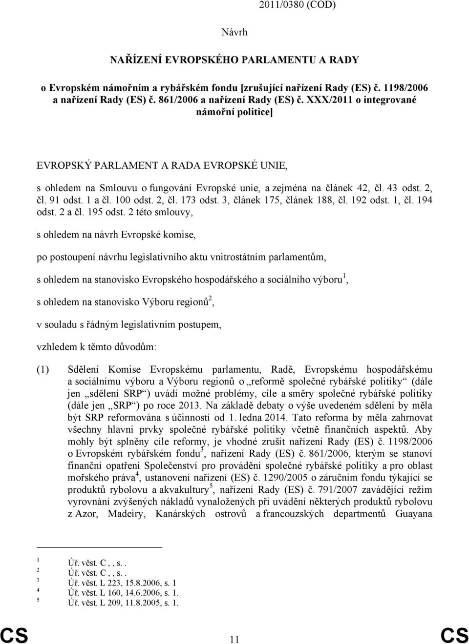 2, čl. 173 odst. 3, článek 175, článek 188, čl. 192 odst. 1, čl. 194 odst. 2 a čl. 195 odst.