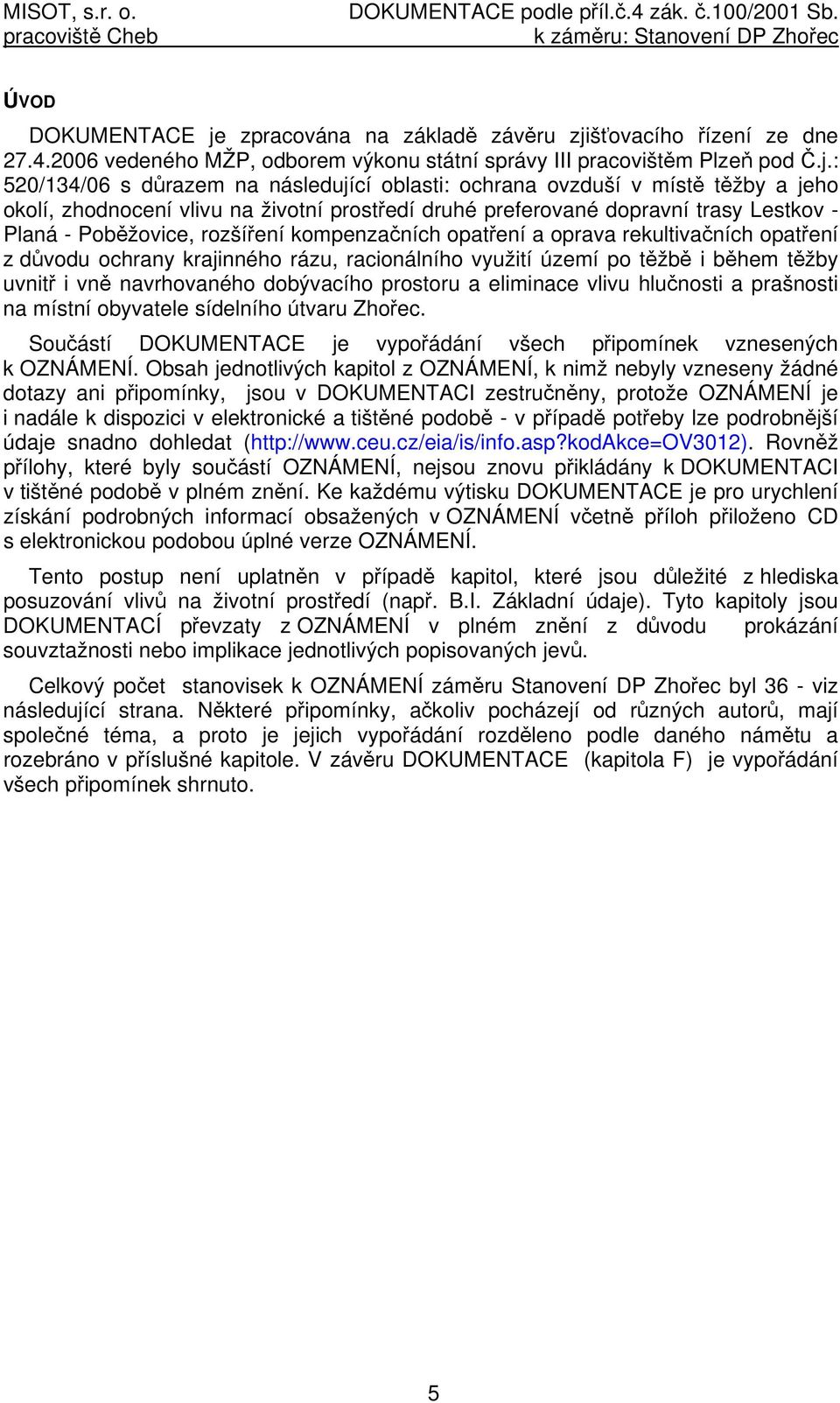 šťovacího řízení ze dne 27.4.2006 vedeného MŽP, odborem výkonu státní správy III pracovištěm Plzeň pod Č.j.