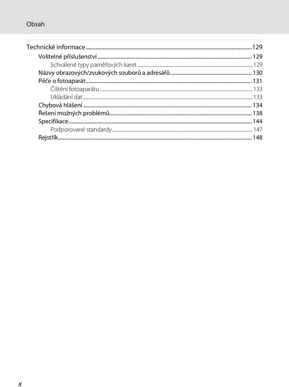 ..129 Názvy obrazových/zvukových souborů a adresářů... 130 Péče o fotoaparát.