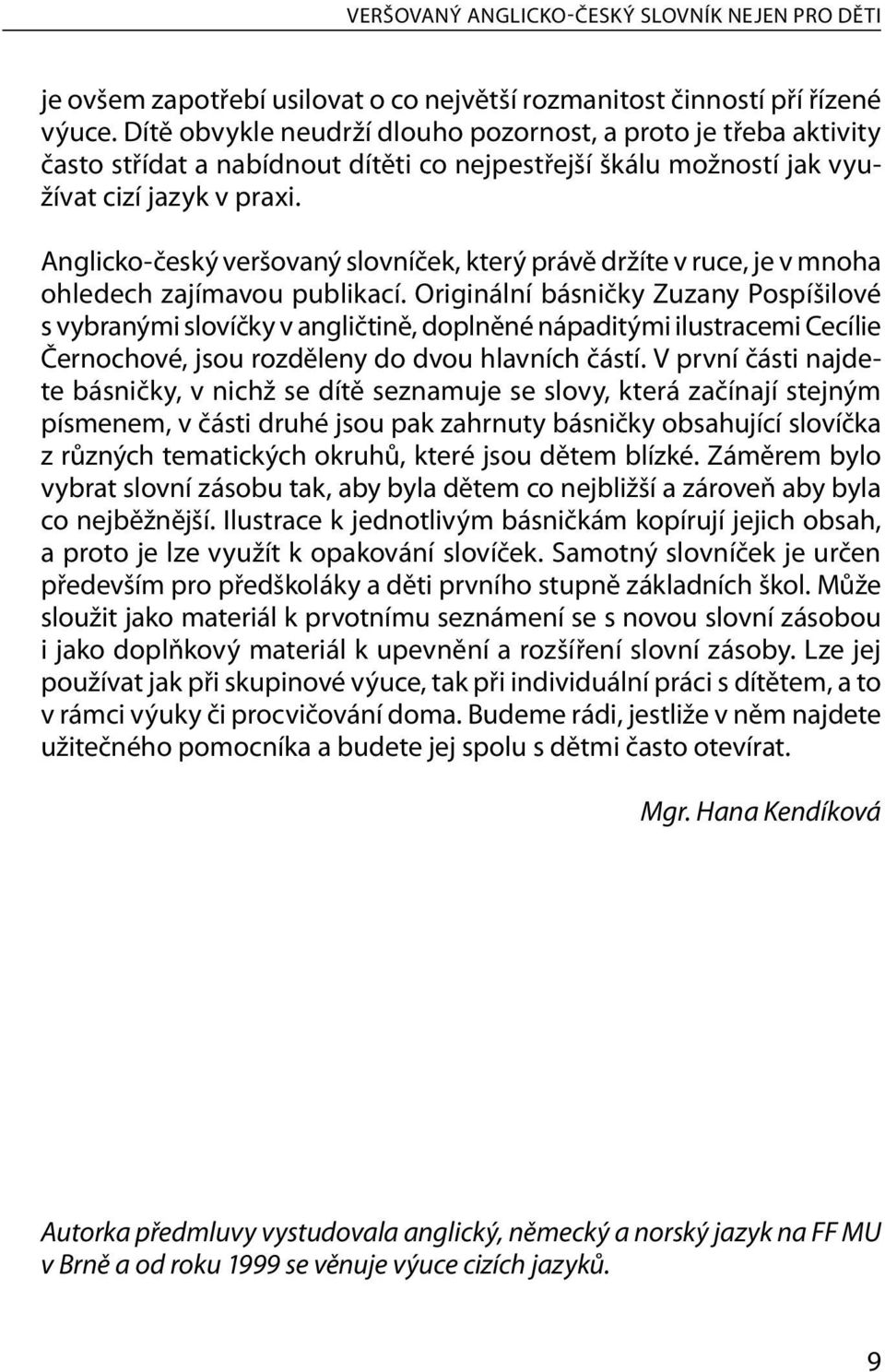 Anglicko-český veršovaný slovníček, který právě držíte v ruce, je v mnoha ohledech zajímavou publikací.