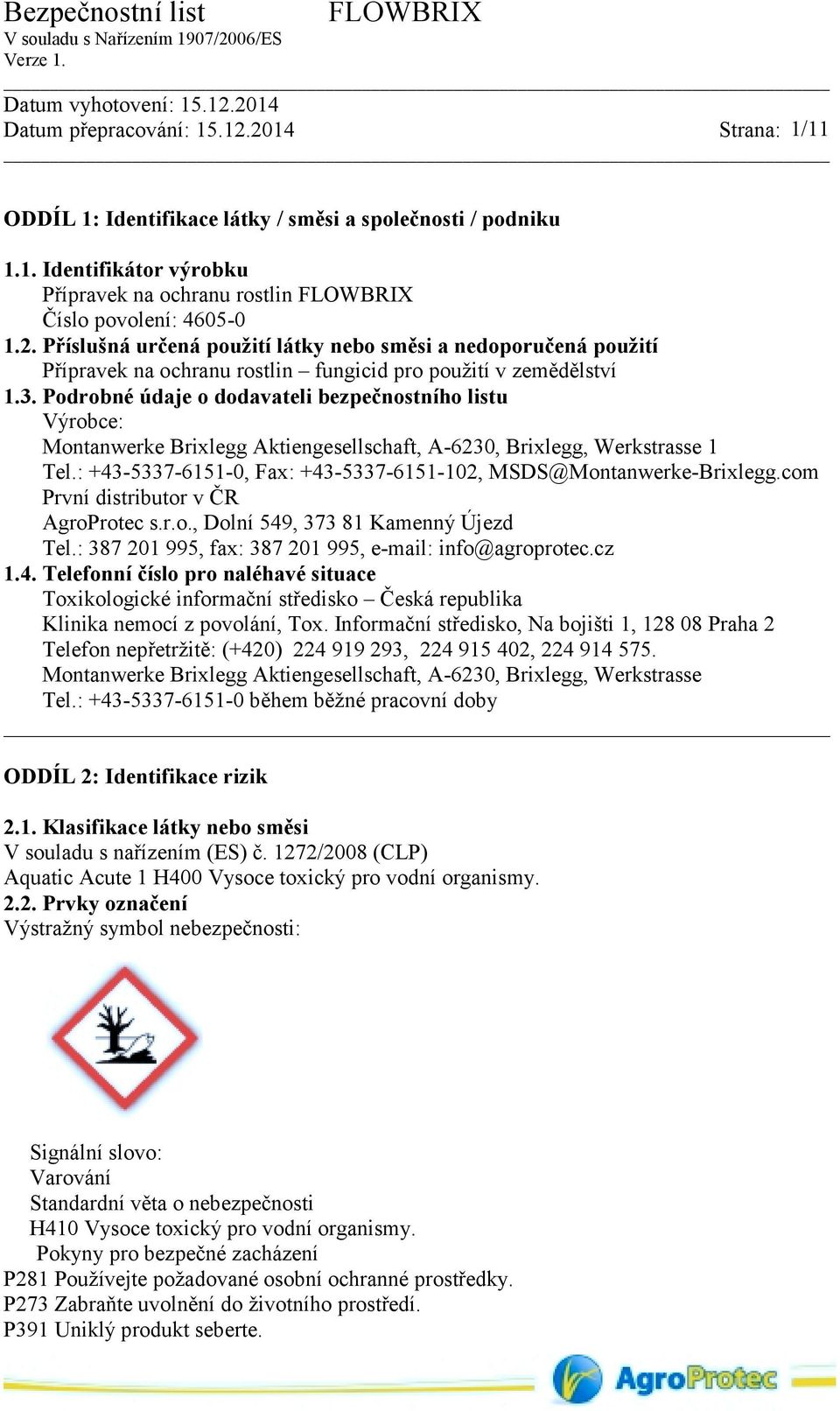 Podrobné údaje o dodavateli bezpečnostního listu Výrobce: Montanwerke Brixlegg Aktiengesellschaft, A-6230, Brixlegg, Werkstrasse 1 Tel.