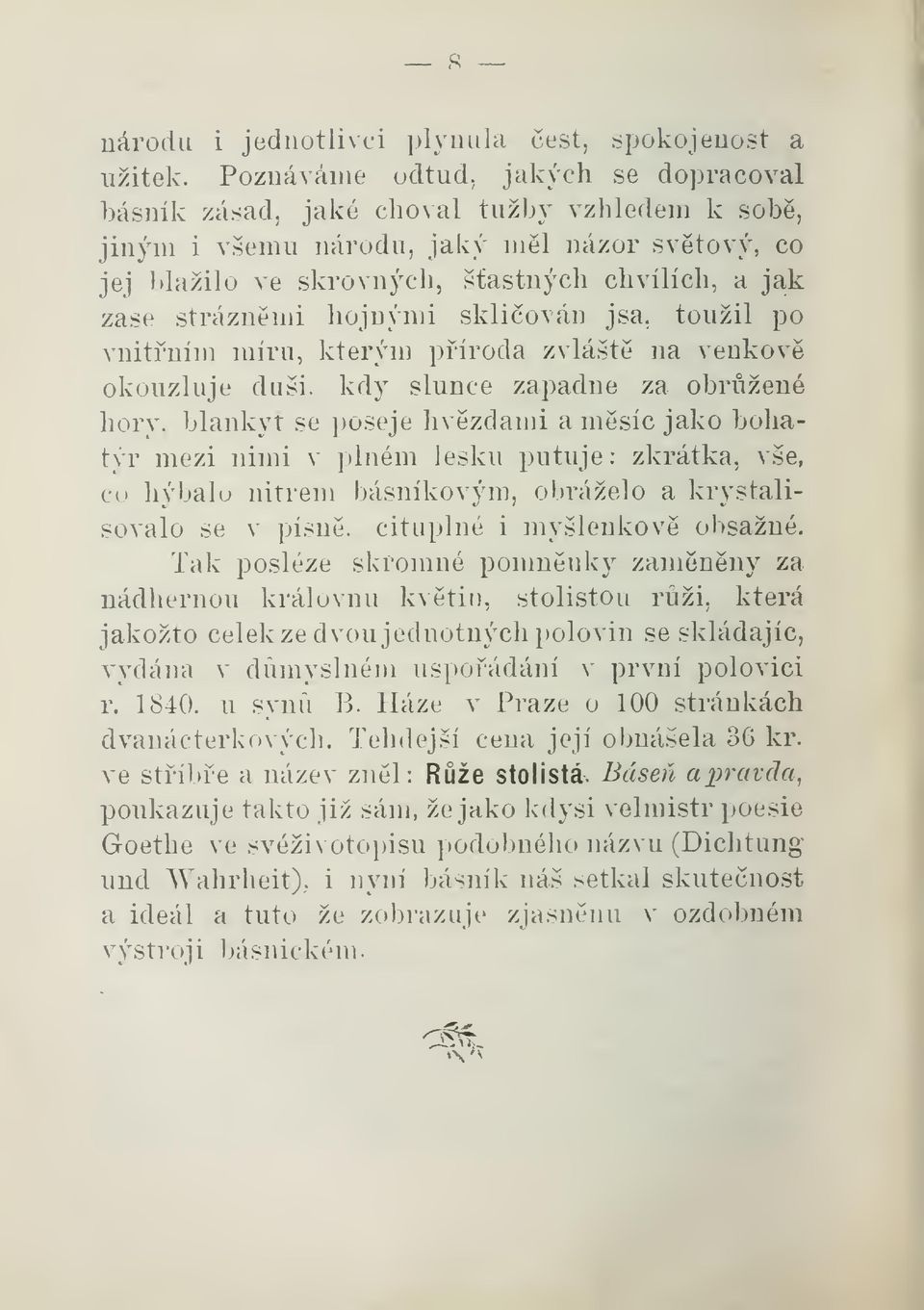 hojnými skliován jsa. toužil po vnitním míru, kterým píroda zvlášt na venkov okouzluje duši, kdy slunce zapadne za obržené hory.