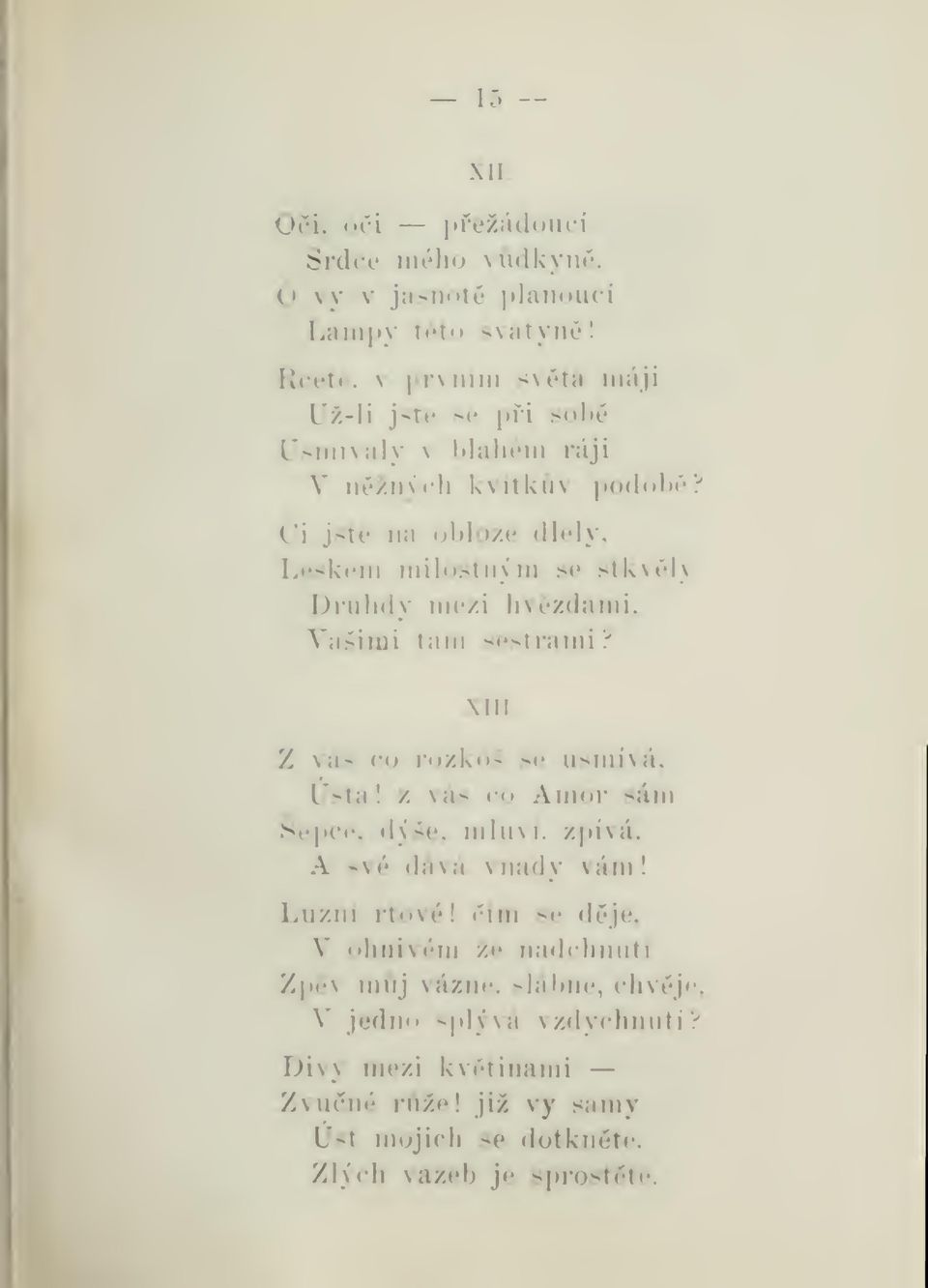 Leskem ndlostným se stkvly Druhdy mezi hvzdami. Vasiiui tam sestrami? XllI. Z vas co rozkos se usmívá, Ústa!