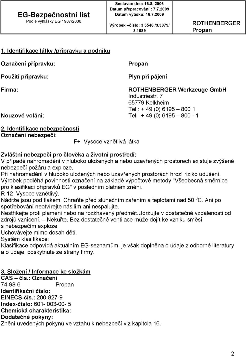 : + 49 (0) 6195 800 1 Nouzové volání: Tel: + 49 (0) 6195 800-1 2.