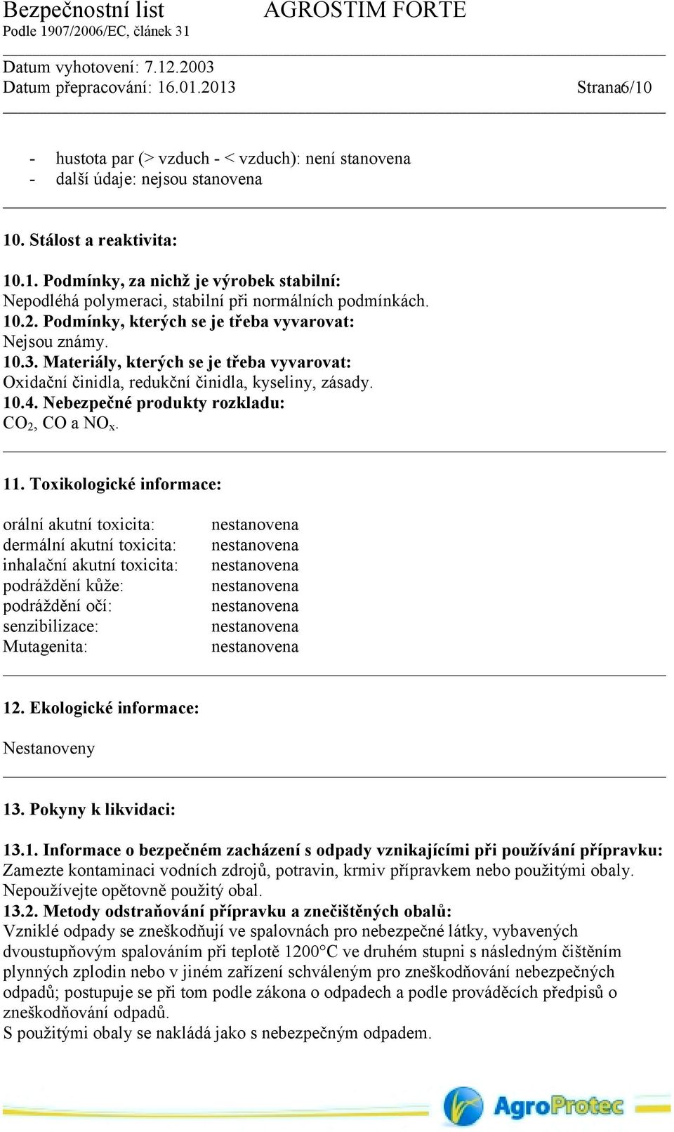 Nebezpečné produkty rozkladu: CO 2, CO a NO x. 11.