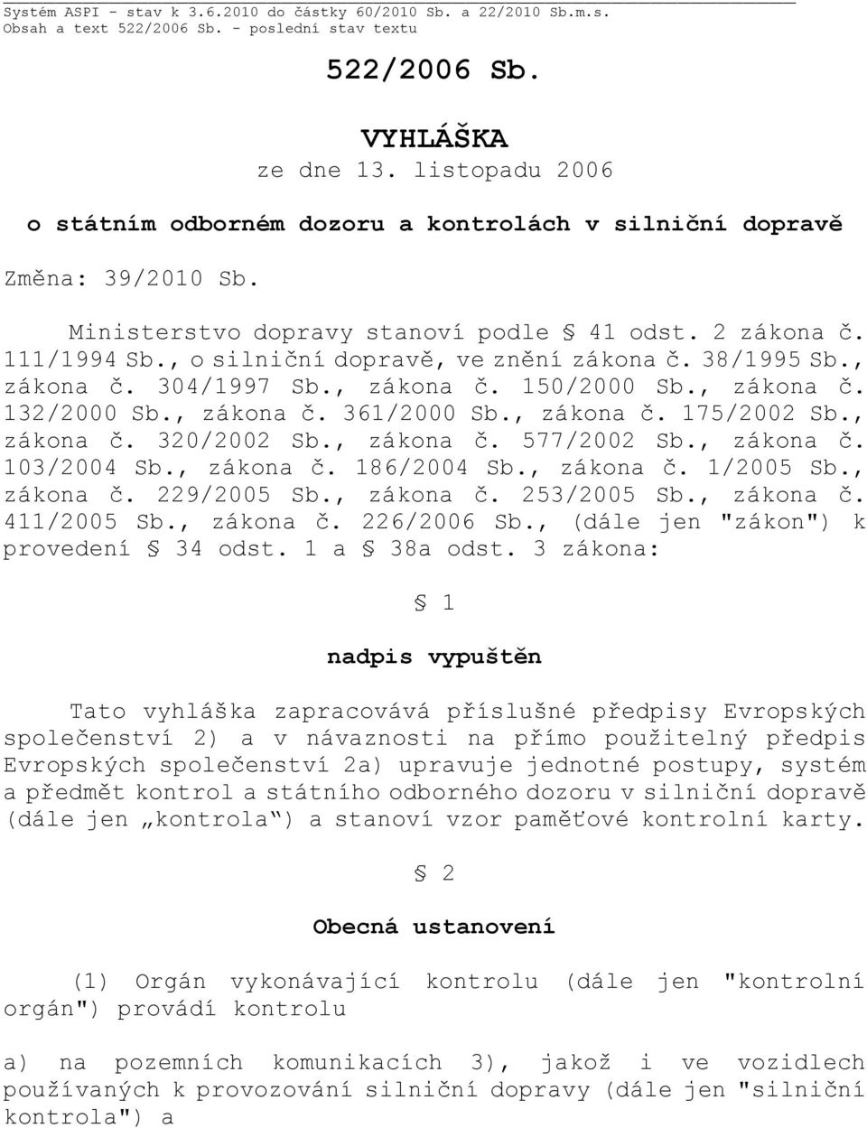 38/1995 Sb., zákona č. 304/1997 Sb., zákona č. 150/2000 Sb., zákona č. 132/2000 Sb., zákona č. 361/2000 Sb., zákona č. 175/2002 Sb., zákona č. 320/2002 Sb., zákona č. 577/2002 Sb., zákona č. 103/2004 Sb.