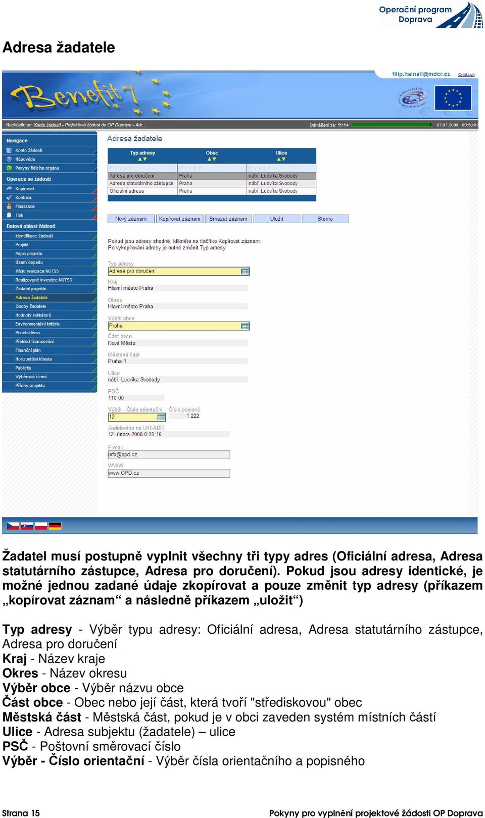 Oficiální adresa, Adresa statutárního zástupce, Adresa pro doručení Kraj - Název kraje Okres - Název okresu Výběr obce - Výběr názvu obce Část obce - Obec nebo její část, která tvoří