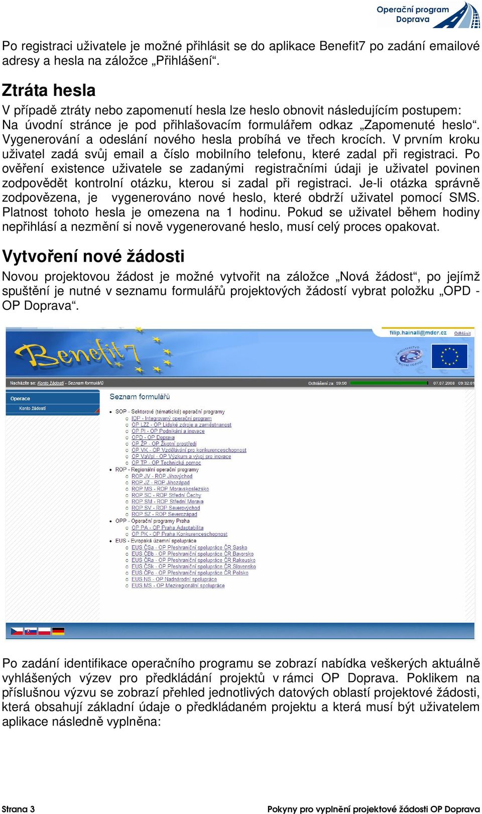 Vygenerování a odeslání nového hesla probíhá ve třech krocích. V prvním kroku uživatel zadá svůj email a číslo mobilního telefonu, které zadal při registraci.