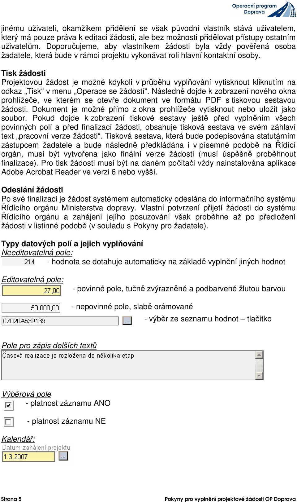 Tisk žádosti Projektovou žádost je možné kdykoli v průběhu vyplňování vytisknout kliknutím na odkaz Tisk v menu Operace se žádostí.