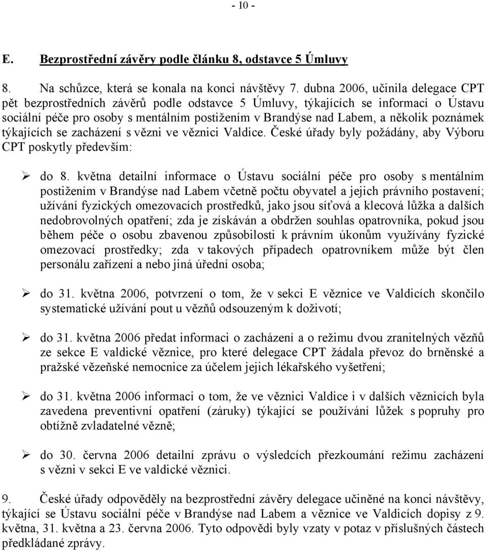 poznámek týkajících se zacházení s vězni ve věznici Valdice. České úřady byly požádány, aby Výboru CPT poskytly především: do 8.