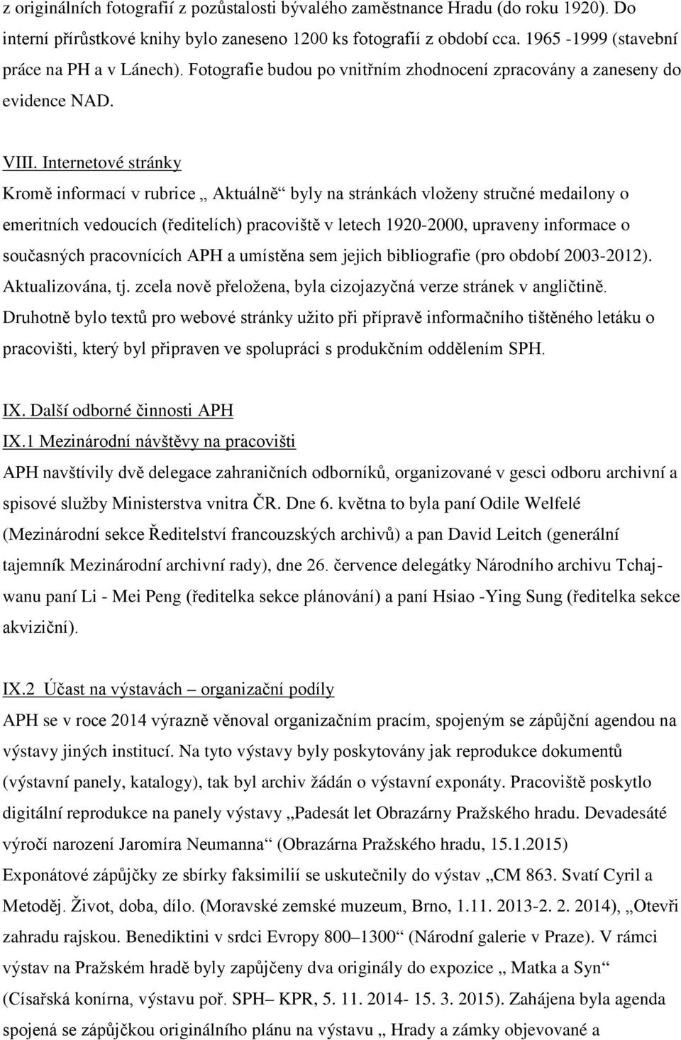 Internetové stránky Kromě informací v rubrice Aktuálně byly na stránkách vloženy stručné medailony o emeritních vedoucích (ředitelích) pracoviště v letech 1920-2000, upraveny informace o současných