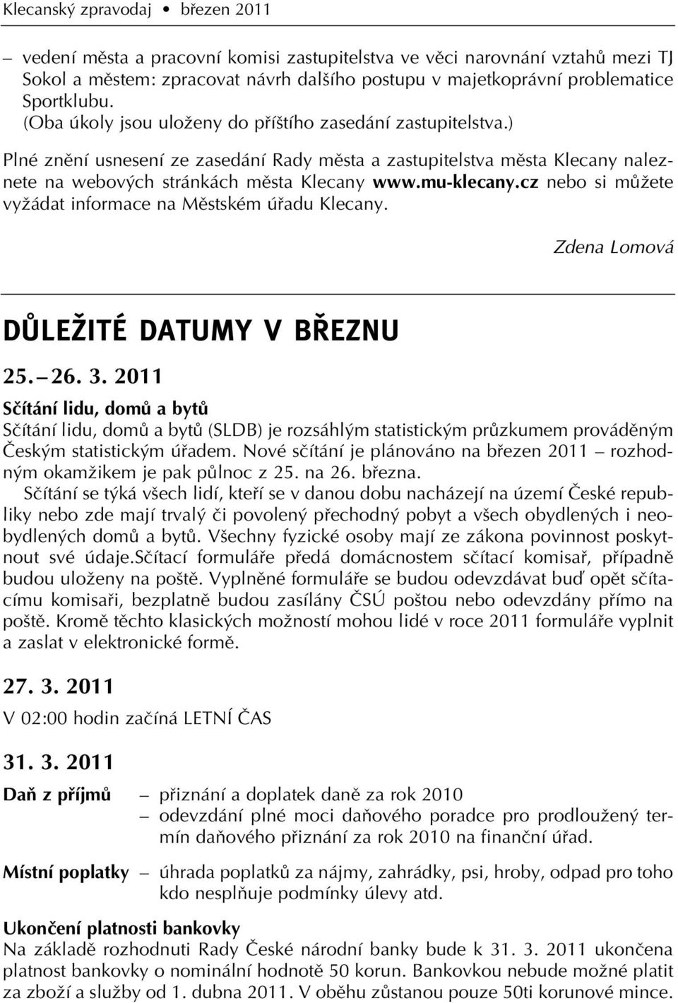 cz nebo si mûïete vyïádat informace na Mûstském úfiadu Klecany. Zdena Lomová DÒLEÎITÉ DATUMY V B EZNU 25. 26. 3.