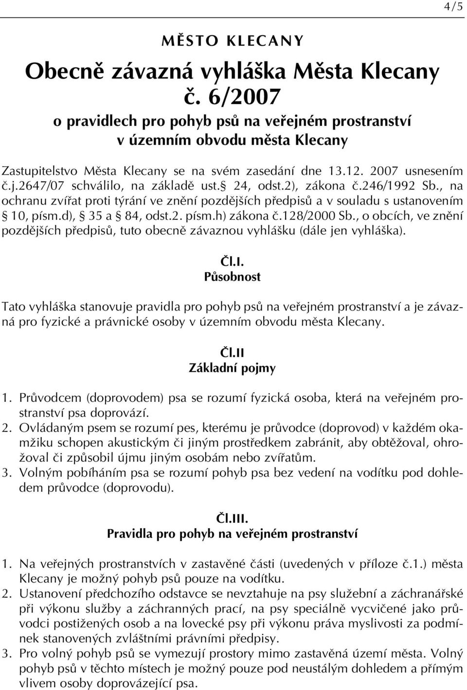 24, odst.2), zákona ã.246/1992 Sb., na ochranu zvífiat proti t rání ve znûní pozdûj ích pfiedpisû a v souladu s ustanovením 10, písm.d), 35 a 84, odst.2. písm.h) zákona ã.128/2000 Sb.