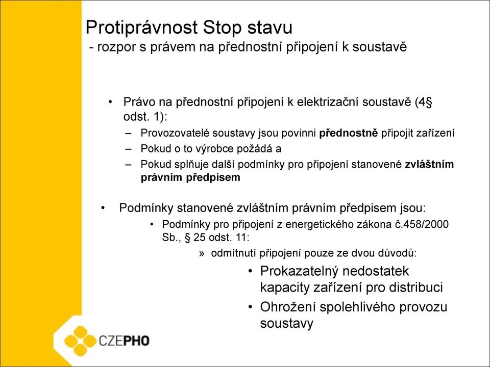 stanovené zvláštním právním předpisem Podmínky stanovené zvláštním právním předpisem jsou: Podmínky pro připojení z energetického zákona č.