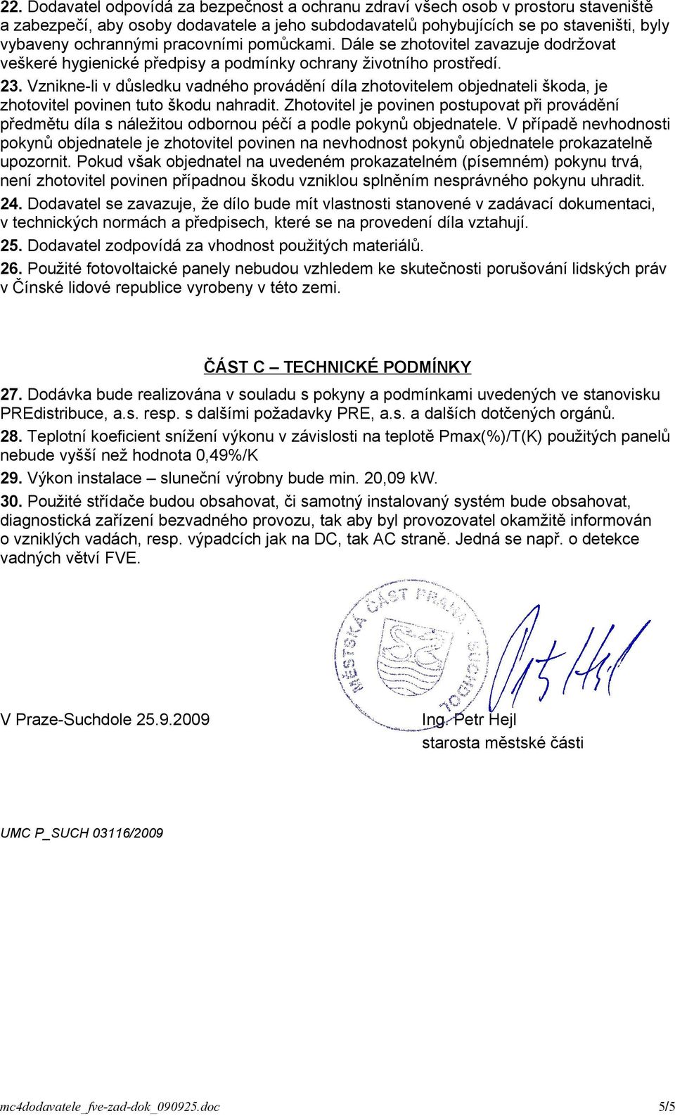 Vznikne-li v důsledku vadného provádění díla zhotovitelem objednateli škoda, je zhotovitel povinen tuto škodu nahradit.