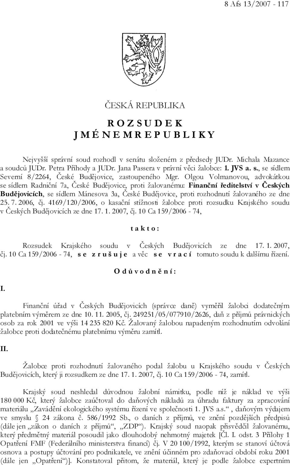 Olgou Volmanovou, advokátkou se sídlem Radniční 7a, České Budějovice, proti žalovanému: Finanční ředitelství v Českých Budějovicích, se sídlem Mánesova 3a, České Budějovice, proti rozhodnutí