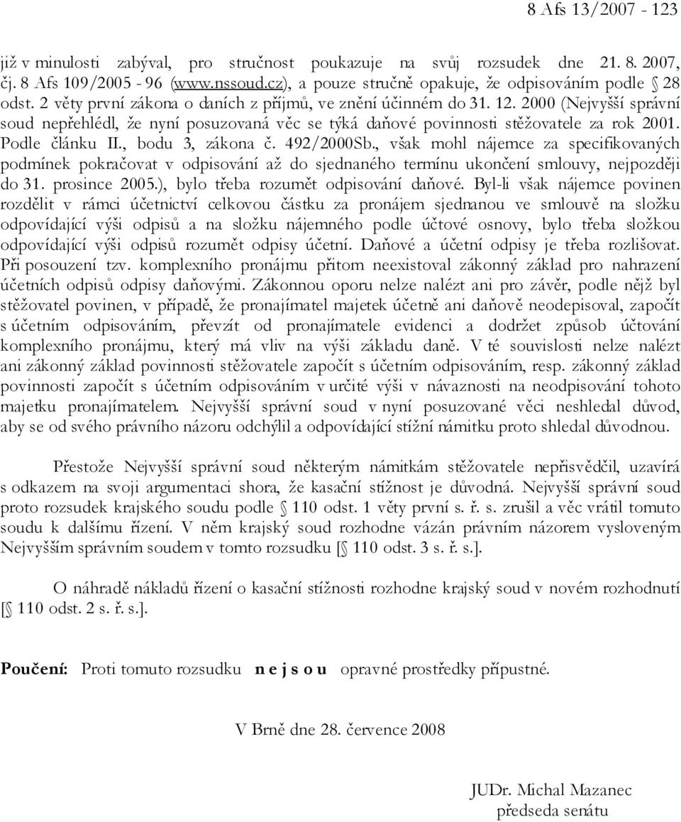 , bodu 3, zákona č. 492/2000Sb., však mohl nájemce za specifikovaných podmínek pokračovat v odpisování až do sjednaného termínu ukončení smlouvy, nejpozději do 31. prosince 2005.