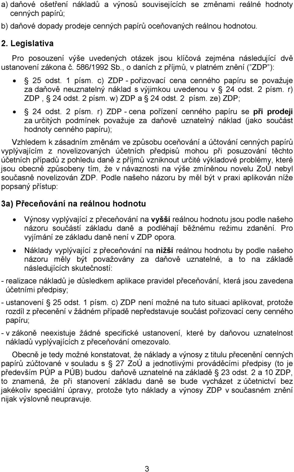 c) ZDP - pořizovací cena cenného papíru se považuje za daňově neuznatelný náklad s výjimkou uvedenou v 24 odst. 2 písm.