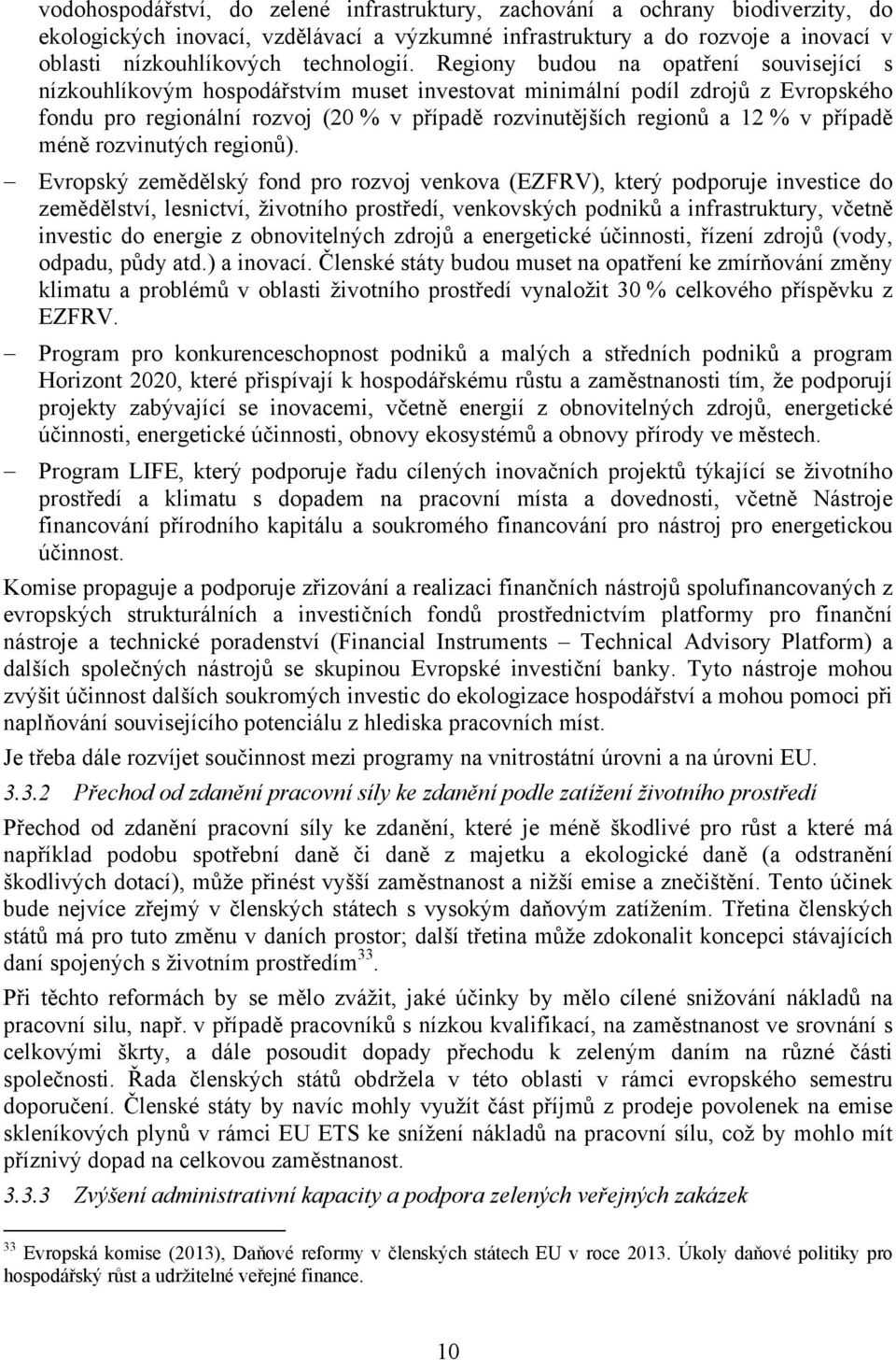 Regiony budou na opatření související s nízkouhlíkovým hospodářstvím muset investovat minimální podíl zdrojů z Evropského fondu pro regionální rozvoj (20 % v případě rozvinutějších regionů a 12 % v