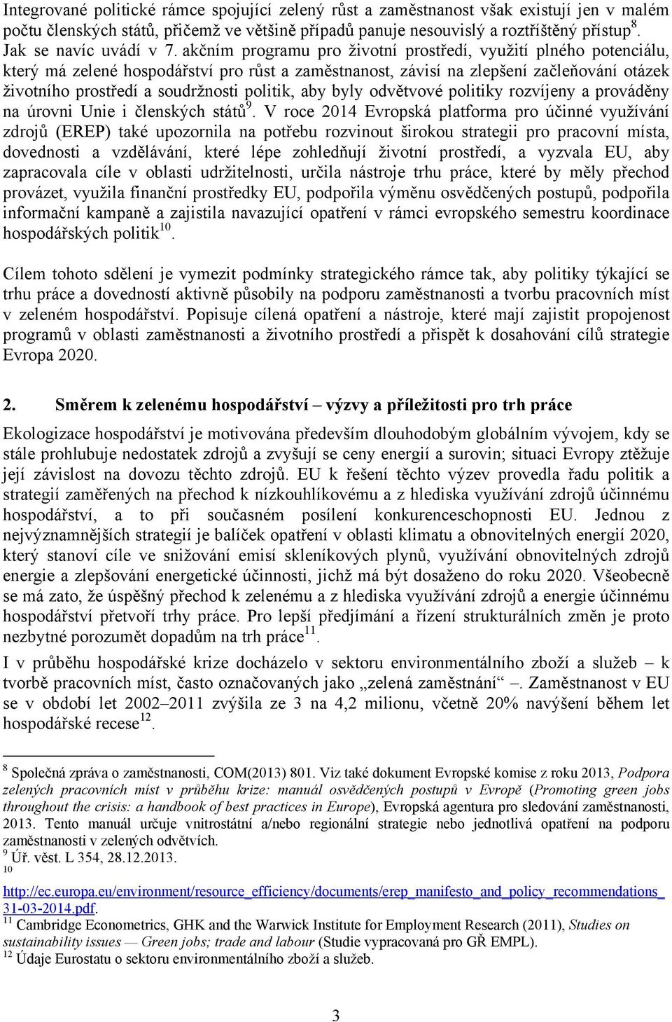 akčním programu pro životní prostředí, využití plného potenciálu, který má zelené hospodářství pro růst a zaměstnanost, závisí na zlepšení začleňování otázek životního prostředí a soudržnosti