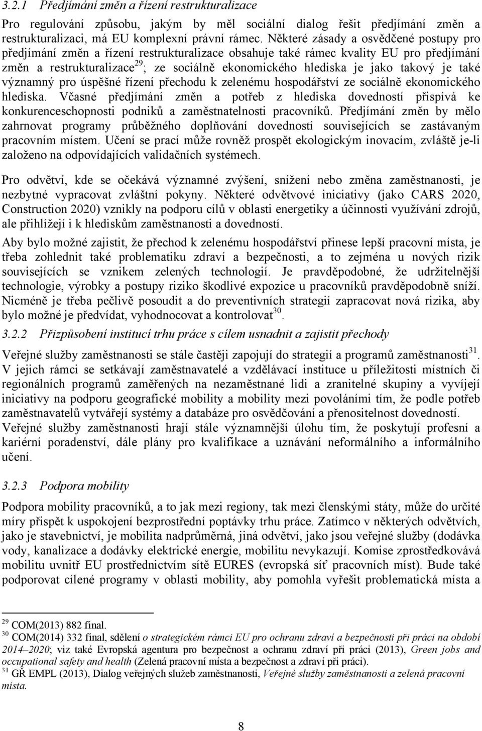 takový je také významný pro úspěšné řízení přechodu k zelenému hospodářství ze sociálně ekonomického hlediska.