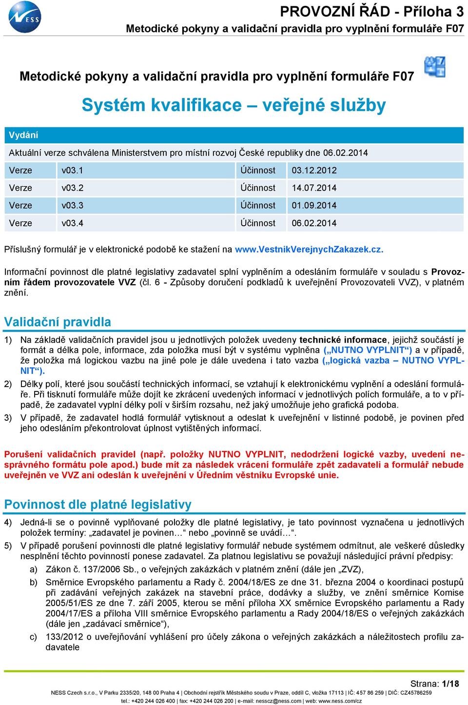 Informační povinnost dle platné legislativy zadavatel splní vyplněním a odesláním formuláře v souladu s Provozním řádem provozovatele VVZ (čl.